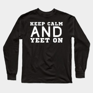 Keep Calm And Yeet On Long Sleeve T-Shirt